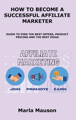 How to Become a Successful Affiliate Marketer - Marla Mauson