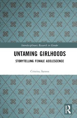 Untaming Girlhoods - Cristina Santos