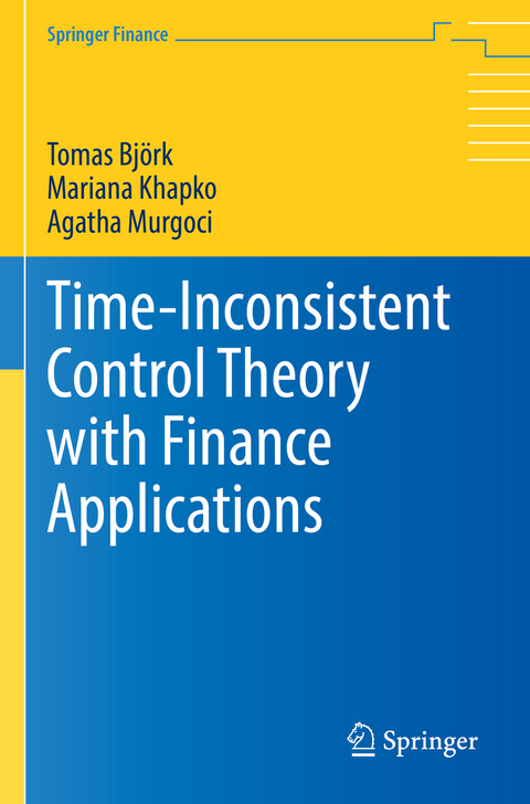 Time-Inconsistent Control Theory with Finance Applications - Tomas Björk, Mariana Khapko, Agatha Murgoci