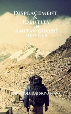 Displacement & Identity in Amitav Ghosh Novels - Joseph A