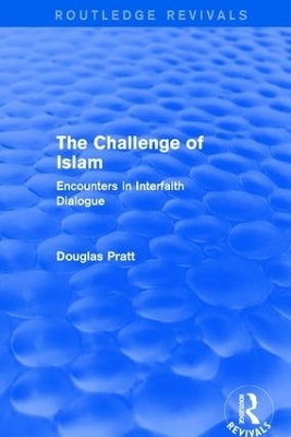 Routledge Revivals: The Challenge of Islam (2005) - Douglas Pratt