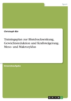 Trainingsplan zur Blutdrucksenkung, Gewichtsreduktion und Kraftsteigerung. Meso- und Makrozyklus - Christoph BÃ¤r