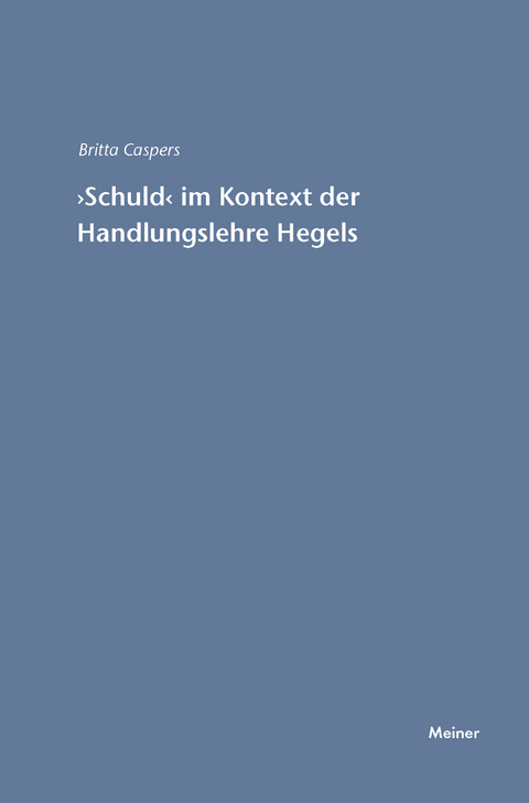 'Schuld' im Kontext der Handlungslehre Hegels - Britta Caspers