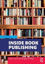 Inside Book Publishing - Phillips, Angus; Clark, Giles