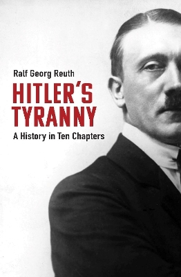 Hitler's Tyranny - Ralf Georg Reuth, Peter Lewis