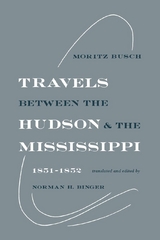 Travels Between the Hudson and the Mississippi - Moritz Busch