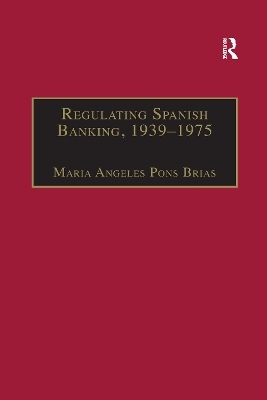 Regulating Spanish Banking, 1939–1975 - Maria Angeles Pons Brias