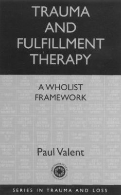 Trauma and Fulfillment Therapy: A Wholist Framework - Paul Valent