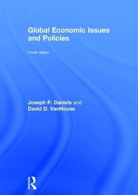 Global Economic Issues and Policies - Joseph P. Daniels, David D. VanHoose