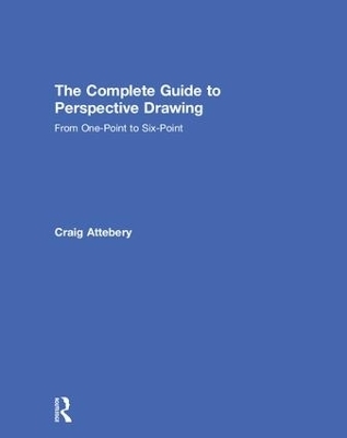 The Complete Guide to Perspective Drawing - Craig Attebery