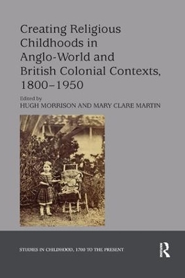 Creating Religious Childhoods in Anglo-World and British Colonial Contexts, 1800-1950 - 