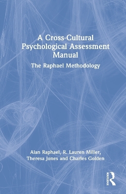 A Cross-Cultural Psychological Assessment Manual - Alan Raphael, R. Lauren Miller, Theresa Jones, Charles Golden