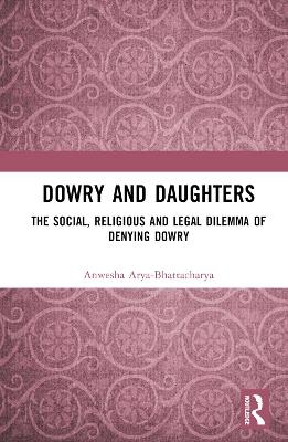 Dowry and Daughters - Anwesha Arya-Bhattacharya