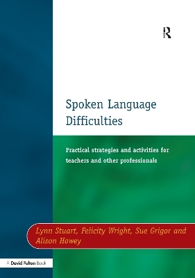 Spoken Language Difficulties - Lynn Stuart, Felicity Wright, Sue Grigor, Alison Howey