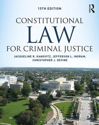 Constitutional Law for Criminal Justice - Jacqueline R. Kanovitz, Jefferson L. Ingram, Christopher J. Devine