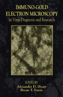 Immuno-Gold Electron Microscopy in Virus Diagnosis and Research - Alexander D. Hyatt, Bryan Eaton