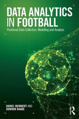 Data Analytics in Football - Daniel Memmert, Dominik Raabe