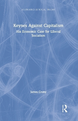 Keynes Against Capitalism - James Crotty