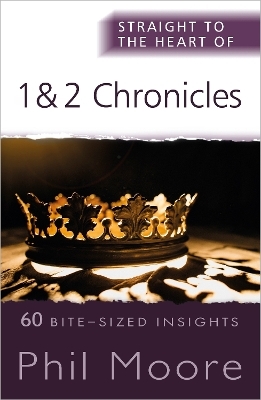 Straight to the Heart of 1 and 2 Chronicles - Phil Moore