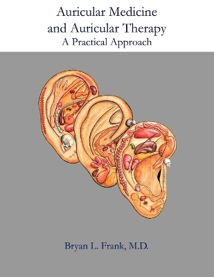 Auricular Medicine and Auricular Therapy -  Acupuncture Arts &  Press LLC, Bryan L Frank