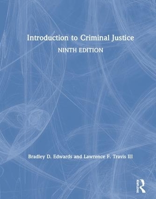 Introduction to Criminal Justice - Bradley D. Edwards, Lawrence F. Travis III