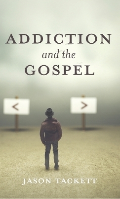 Addiction and the Gospel - Jason Tackett