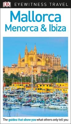 DK Eyewitness Mallorca, Menorca and Ibiza -  DK Eyewitness