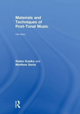 Materials and Techniques of Post-Tonal Music - Stefan Kostka, Matthew Santa