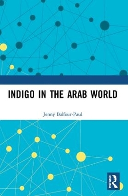 Indigo in the Arab World - Jenny Balfour-Paul