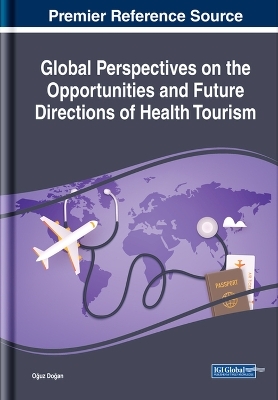 Global Perspectives on the Opportunities and Future Directions of Health Tourism - 