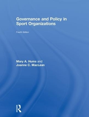 Governance and Policy in Sport Organizations - Mary A. Hums, Joanne C. MacLean