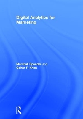 Digital Analytics for Marketing - Gohar F. Khan, Marshall Sponder