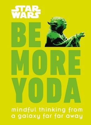 Star Wars: Be More Yoda - Christian Blauvelt