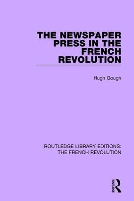 The Newspaper Press in the French Revolution - Hugh Gough