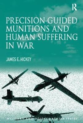 Precision-guided Munitions and Human Suffering in War - James E. Hickey  Jr.