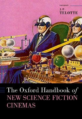 The Oxford Handbook of New Science Fiction Cinemas - J. P. Telotte