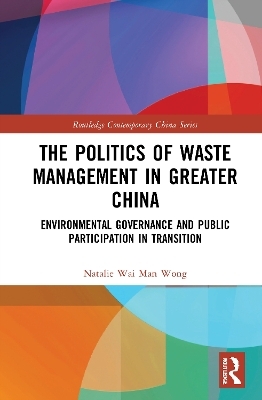 The Politics of Waste Management in Greater China - Natalie Wai Man Wong