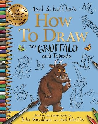 How to Draw The Gruffalo and Friends - Axel Scheffler, Julia Donaldson