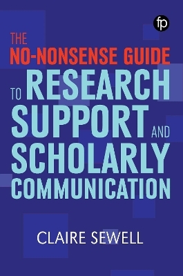 The No-nonsense Guide to Research Support and Scholarly Communication - Claire Sewell