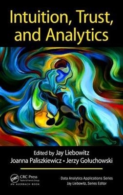 Intuition, Trust, and Analytics - Jay Liebowitz, Joanna Paliszkiewicz, Jerzy Gołuchowski