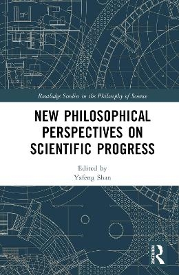 New Philosophical Perspectives on Scientific Progress - 