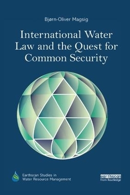 International Water Law and the Quest for Common Security - Bjorn-Oliver Magsig