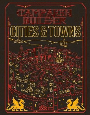 Campaign Builder: Cities and Towns (5e) Limited Edition - Richard Green, Sarah Madsen, Sebastian Rombach, Tim Hitchcock