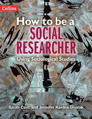 How to be a Social Researcher - Sarah Cant, Jennifer Hardes Dvorak