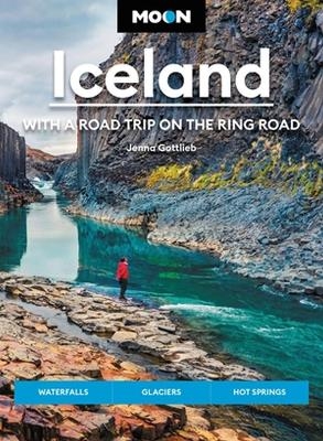 Moon Iceland: With a Road Trip on the Ring Road (Fourth Edition) - Jenna Gottlieb