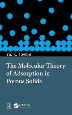 The Molecular Theory of Adsorption in Porous Solids - Yury Konstantinovich Tovbin