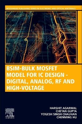 BSIM-Bulk MOSFET Model for IC Design - Digital, Analog, RF and High-Voltage - Chenming Hu, Harshit Agarwal, Chetan Gupta, Yogesh Singh Chauhan