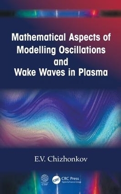 Mathematical Aspects of Modelling Oscillations and Wake Waves in Plasma - E.V. Chizhonkov