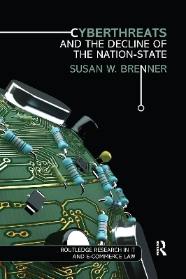 Cyberthreats and the Decline of the Nation-State - Susan W. Brenner