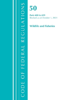 Code of Federal Regulations, Title 50 Wildlife and Fisheries 600-659, Revised as of October 1, 2021 -  Office of The Federal Register (U.S.)